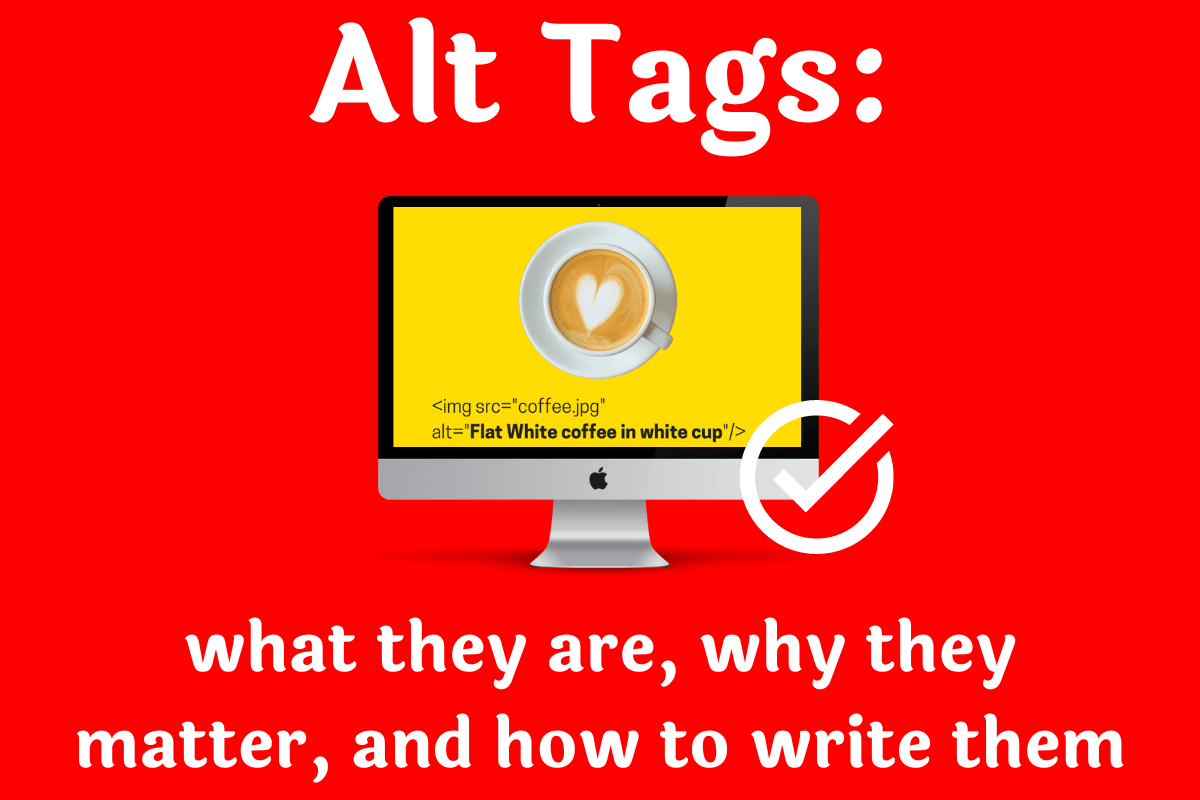 Alt tags - what they are, why they matter and how to write them
